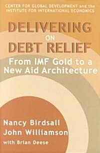 Delivering on Debt Relief: From IMF Gold to a New Aid Architecture (Paperback)
