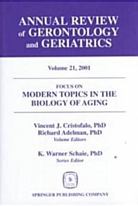 Annual Review of Gerontology and Geriatrics, Volume 21, 2001: Modern Topics in the Biology of Aging (Hardcover)
