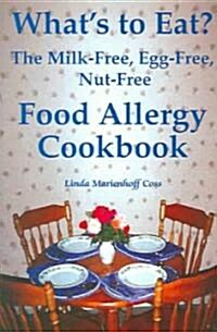 Whats to Eat?: The Milk-Free, Egg-Free, Nut-Free Food Allergy Cookbook (Paperback)