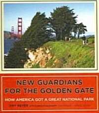 New Guardians for the Golden Gate: How America Got a Great National Park (Hardcover)