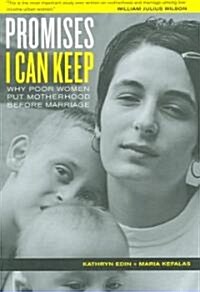 Promises I Can Keep: Why Poor Women Put Motherhood Before Marriage (Paperback)