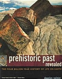 Prehistoric Past Revealed: The Four Billion Year History of Life on Earth (Paperback)