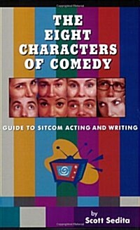 The Eight Characters of Comedy: A Guide to Sitcom Acting and Writing (Paperback)