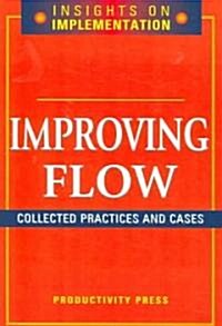 Improving Flow: Collected Practices and Cases (Paperback)