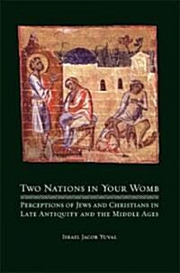 Two Nations in Your Womb: Perceptions of Jews and Christians in Late Antiquity and the Middle Ages (Hardcover)