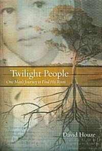 Twilight People: One Mans Journey to Find His Roots (Hardcover)