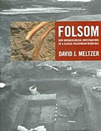 Folsom: New Archaeological Investigations of a Classic Paleoindian Bison Kill (Hardcover)