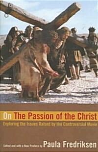 On the Passion of the Christ: Exploring the Issues Raised by the Controversial Movie (Paperback)