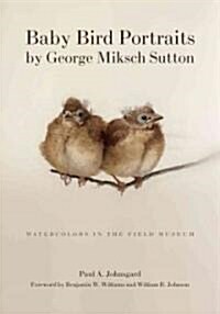 Baby Bird Portraits by George Miksch Sutton: Watercolors in the Field Museum (Paperback)