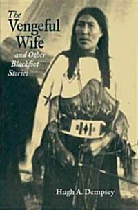 The Vengeful Wife And Other Blackfoot Stories (Paperback)