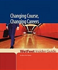 WetFeet Insider Guide Changing Course, Changing Careers (Paperback)