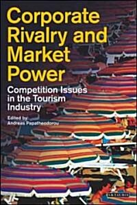 Corporate Rivalry and Market Power : Competition Issues in the Tourism Industry (Hardcover)