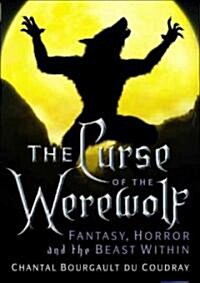 The Curse of the Werewolf : Fantasy, Horror and the Beast Within (Paperback, Annotated ed)