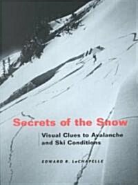 Secrets of the Snow: Visual Clues to Avalanche and Ski Conditions (Paperback)