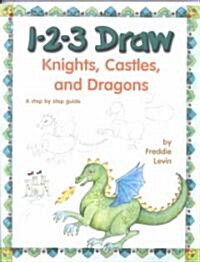 1-2-3 Draw Knights, Castles and Dragons: A Step by Step Guide (Paperback)