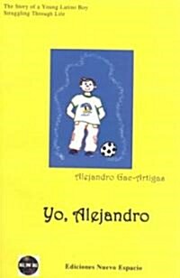 Yo, Alejandro: The Story of a Young Latino Boy Struggling Through Life (Paperback, 2)