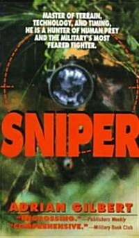 Sniper: Master of Terrain, Technology, and Timing, He Is a Hunter of Human Prey and the Militarys Most Feared Fighter. (Paperback)