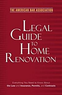 The American Bar Association Legal Guide to Home Renovation (Paperback)