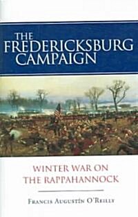 The Fredericksburg Campaign: Winter War on the Rappahannock (Paperback)
