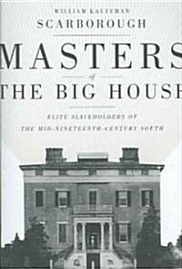 Masters of the Big House: Elite Slaveholders of the Mid-Nineteenth-Century South (Paperback)