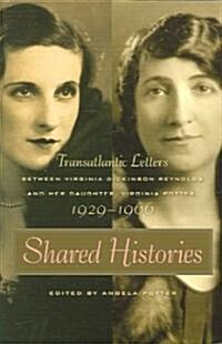 Shared Histories: Transatlantic Letters Between Virginia Dickinson Reynolds and Her Daughter, Virginia Potter, 1929-1996                               (Paperback)