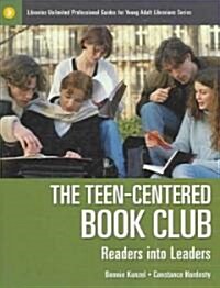 The Teen-Centered Book Club: Readers Into Leaders (Paperback)