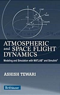 Atmospheric and Space Flight Dynamics: Modeling and Simulation with MATLAB(R) and Simulink(r) (Paperback, 2007)