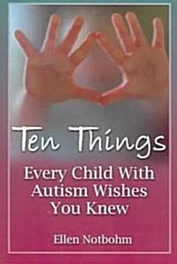 Ten Things Every Child With Autism Wishes You Knew (Paperback)