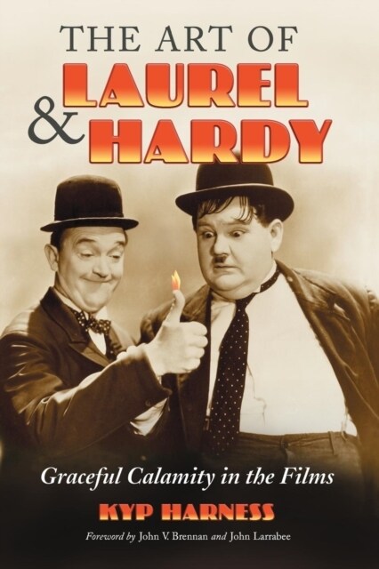The Art of Laurel and Hardy: Graceful Calamity in the Films (Paperback)