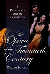 The Opera of the Twentieth Century: A Passionate Art in Transition (Paperback)