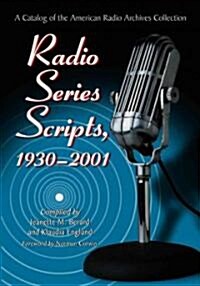Radio Series Scripts, 1930-2001: A Catalog of the American Radio Archives Collection (Paperback)