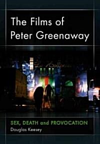 The Films of Peter Greenaway: Sex, Death and Provocation (Paperback)