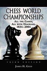 Chess World Championships: All the Games, All with Diagrams, 1834-2004, 3D Ed. (Paperback, 3, Revised)