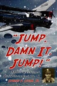 Jump, Damn It, Jump!: Memoir of a Downed B-17 Pilot in World War II (Paperback)