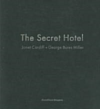 Janet Cardiff & George Bures Miller: The Secret Hotel (Hardcover)