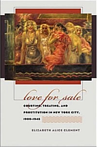 Love for Sale: Courting, Treating, and Prostitution in New York City, 1900-1945 (Paperback)