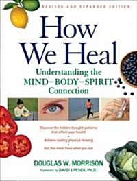 How We Heal, Revised and Expanded Edition: Understanding the Mind-Body-Spirit Connection (Paperback, Revised and Exp)