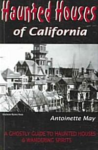 Haunted Houses of California: A Ghostly Guide to Haunted Houses & Wandering Spirits (Paperback, 3, Revised, Update)
