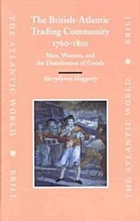 The British-Atlantic Trading Community, 1760-1810: Men, Women, and the Distribution of Goods (Hardcover)