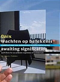 Onix: Awaiting Signification: Towards an Authentic Architectural Experience (Paperback)