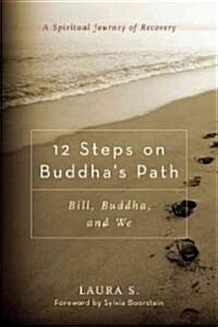 [중고] 12 Steps on Buddhas Path: Bill, Buddha, and We (Paperback)