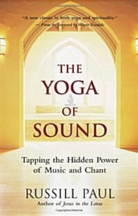 The Yoga of Sound: Tapping the Hidden Power of Music and Chant (Paperback)