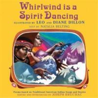 Whirlwind is a spirit dancing : poems based on traditional American Indian songs and stories 