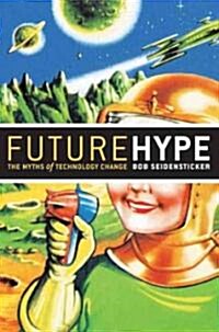 Future Hype: The Myths of Technology Change (Paperback)