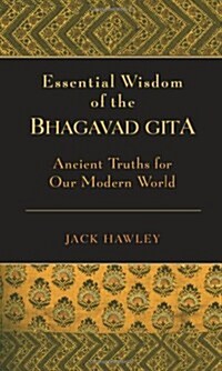 Essential Wisdom of the Bhagavad Gita: Ancient Truths for Our Modern World (Paperback)
