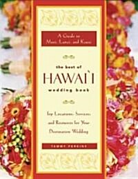 The Best of Hawaii Wedding Book: A Guide to Maui, Lanai, and Kauai -- Top Locations, Services, and Resources for Your Destination Wedding (Paperback)