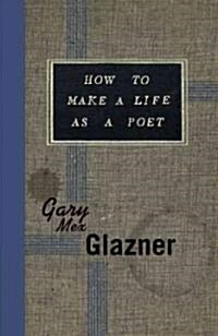 How to Make a Life As a Poet (Paperback)