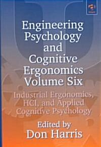 Engineering Psychology and Cognitive Ergonomics : Volume 6: Industrial Ergonomics, HCI, and Applied Cognitive Psychology (Hardcover)