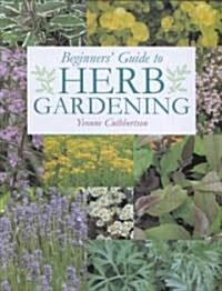 Beginners Guide to Herb Gardening (Paperback)