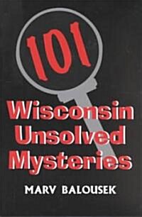 101 Wisconsin Unsolved Mysteries (Paperback)
